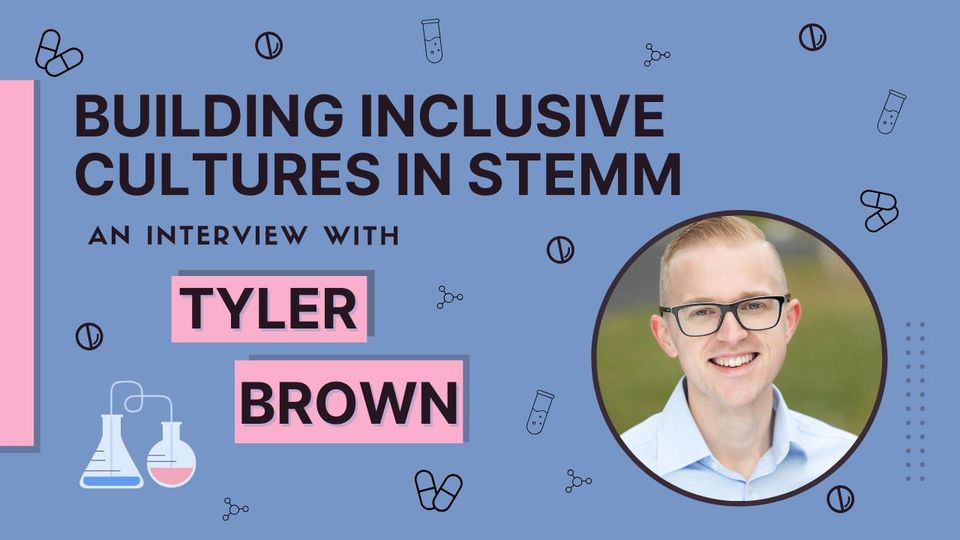 Science icons surround an image of Tyler Brown. Text reads: Building Inclusive Cultures in STEMM: An Interview With Tyler Brown