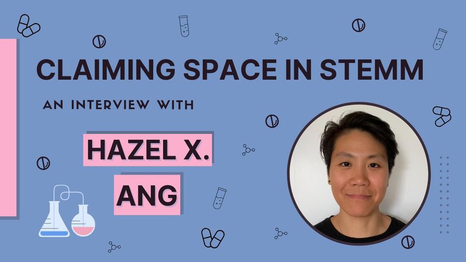 Science icons surround an image of Hazel Ang. Text reads: Claiming Space in STEMM: An Interview With Hazel X. Ang
