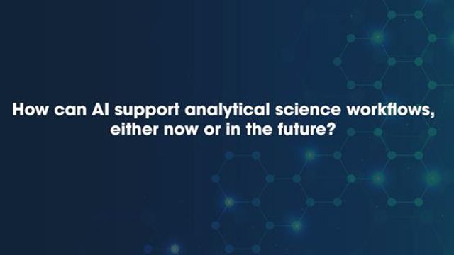 How Can AI Support Analytical Science Workflows, Either Now or in the Future? 